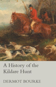 Title: A History of the Kildare Hunt, Author: Dermot Bourke