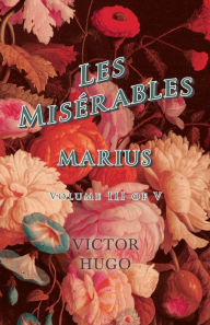 Title: Les MisÃ©rables, Volume III of V, Marius, Author: Victor Hugo