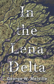 Title: In the Lena Delta, Author: George W. Melville