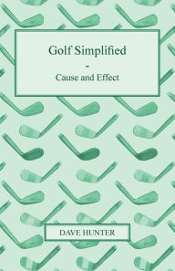 Title: Golf Simplified - Cause And Effect, Author: Dave Hunter