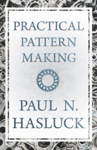 Title: Practical Pattern Making, Author: Paul N. Hasluck