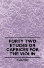 Forty Two Etudes Or Caprices For The Violin