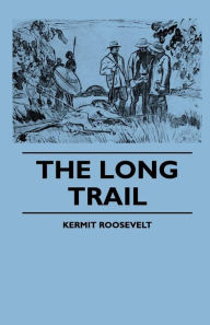 Title: The Long Trail, Author: Kermit Roosevelt