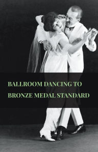 Title: Ballroom Dancing to Bronze Medal Standard, Author: Anon