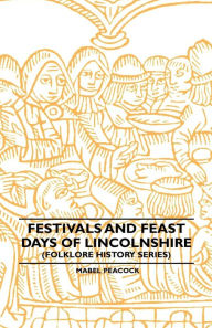 Title: Festivals and Feast Days of Lincolnshire (Folklore History Series), Author: Mabel Peacock
