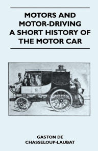 Title: Motors And Motor-Driving - A Short History Of The Motor Car, Author: Gaston De Chasseloup-Laubat