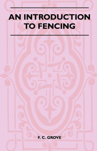 Title: An Introduction To Fencing, Author: F. C. Grove