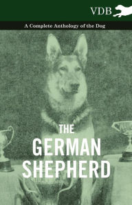 Title: The German Shepherd - A Complete Anthology of the Dog, Author: Various