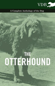 Title: The Otterhound - A Complete Anthology of the Dog, Author: Various