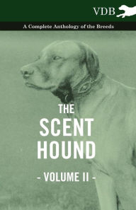 Title: The Scent Hound Vol. II. - A Complete Anthology of the Breeds, Author: Various
