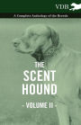 The Scent Hound Vol. II. - A Complete Anthology of the Breeds