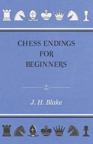 Title: Chess Endings for Beginners, Author: J. H. Blake