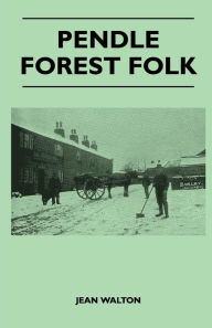 Title: Pendle Forest Folk, Author: Jean Walton