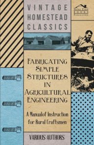 Title: Fabricating Simple Structures in Agricultural Engineering - A Manual of Instruction for Rural Craftsmen, Author: Various