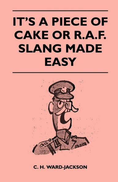 It's a Piece of Cake or R.A.F. Slang Made Easy