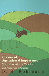 Title: Grasses of Agricultural Importance - With Information on Varieties and Properties of Grasses, Author: D. H. Robinson