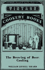 Title: The Brewing of Beer: Cooling, Author: William Littell Tizard