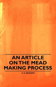 Title: An Article on the Mead Making Process, Author: H. E. Bravery