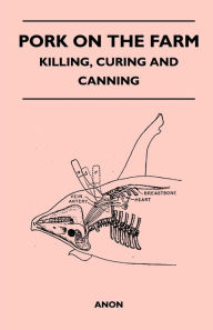 Title: Pork on the Farm - Killing, Curing and Canning, Author: Anon.