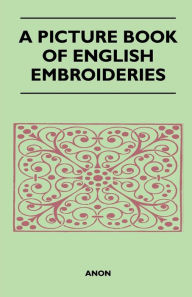 Title: A Picture Book of English Embroideries, Author: Anon
