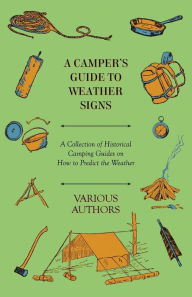 Title: A Camper's Guide to Weather Signs - A Collection of Historical Camping Guides on How to Predict the Weather, Author: Various