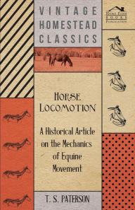Title: Horse Locomotion - A Historical Article on the Mechanics of Equine Movement, Author: T. S. Paterson