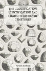 The Classification, Identification and Characteristics of Gemstones - A Collection of Historical Articles on Precious and Semi-Precious Stones