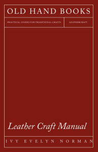 Title: Leather Craft Manual, Author: Ivy Evelyn Norman