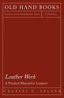 Leather Work - A Practical Manual for Learners