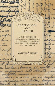 Title: Graphology and Health - A Collection of Historical Articles on the Signs of Physical and Mental Health in Handwriting, Author: Various