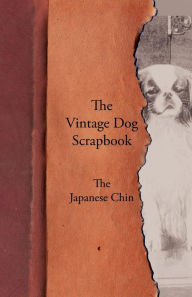 Title: The Vintage Dog Scrapbook - The Japanese Chin, Author: Various