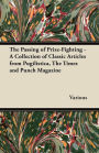 The Passing of Prize-Fighting - A Collection of Classic Articles from Pugilistica, the Times and Punch Magazine