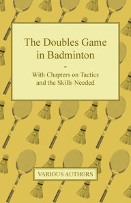 Title: The Doubles Game in Badminton - With Chapters on Tactics and the Skills Needed, Author: Various