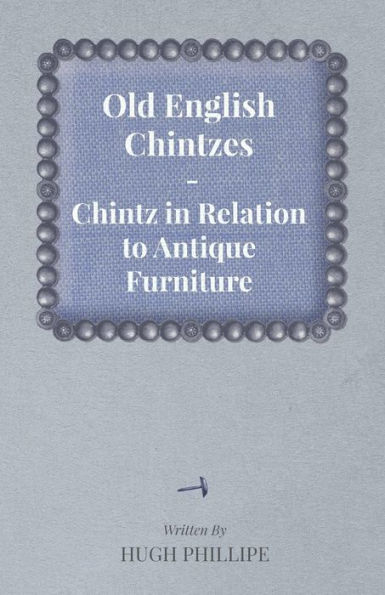 Old English Chintzes - Chintz in Relation to Antique Furniture