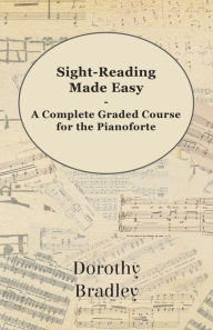 Title: Sight-Reading Made Easy - A Complete Graded Course for the Pianoforte, Author: Dorothy Bradley