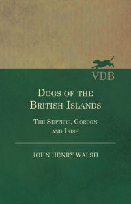 Title: Dogs Of The British Islands. The Setters.Gordon And Irish., Author: Stonehenge