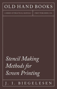 Title: Stencil Making Methods for Screen Printing, Author: J. I. Biegelesen