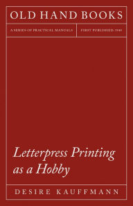 Title: Letterpress Printing as a Hobby, Author: Desire Kauffmann