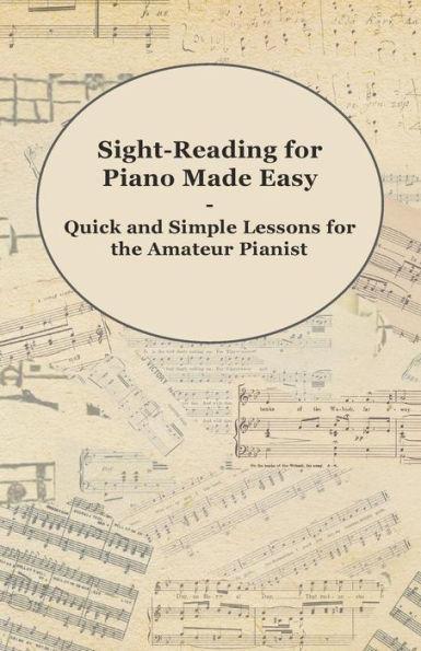 Sight-Reading for Piano Made Easy - Quick and Simple Lessons for the Amateur Pianist