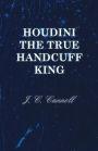 Houdini the True Handcuff King