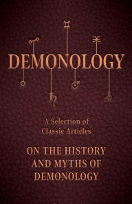 Title: Demonology - A Selection of Classic Articles on the History and Myths of Demonology, Author: Various Authors