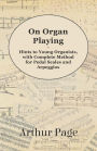 On Organ Playing - Hints to Young Organists, with Complete Method for Pedal Scales and Arpeggios