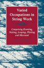 Varied Occupations in String Work - Comprising Knotting, Netting, Looping, Plaiting and MacramÃ©