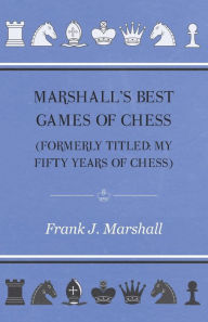 Title: Marshall's Best Games of Chess, Author: Frank J. Marshall