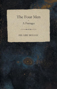 Title: The Four Men - A Farrago, Author: Hilaire Belloc