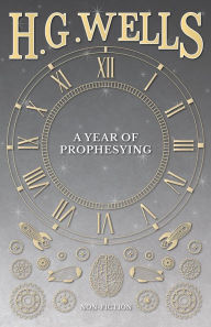 Title: A Year of Prophesying, Author: H. G. Wells