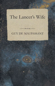 Title: The Lancer's Wife, Author: Guy de Maupassant