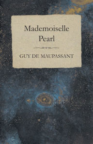 Title: Mademoiselle Pearl, Author: Guy de Maupassant