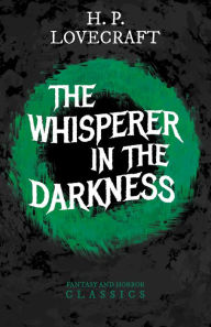 Title: The Whisperer in Darkness (Fantasy and Horror Classics): With a Dedication by George Henry Weiss, Author: H. P. Lovecraft