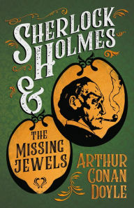 Title: Sherlock Holmes and the Missing Jewels: A Collection of Short Mystery Stories - With Original Illustrations by Sidney Paget & Charles R. Macauley, Author: Arthur Conan Doyle
